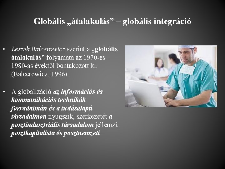 Globális „átalakulás” – globális integráció • Leszek Balcerowicz szerint a „globális átalakulás” folyamata az