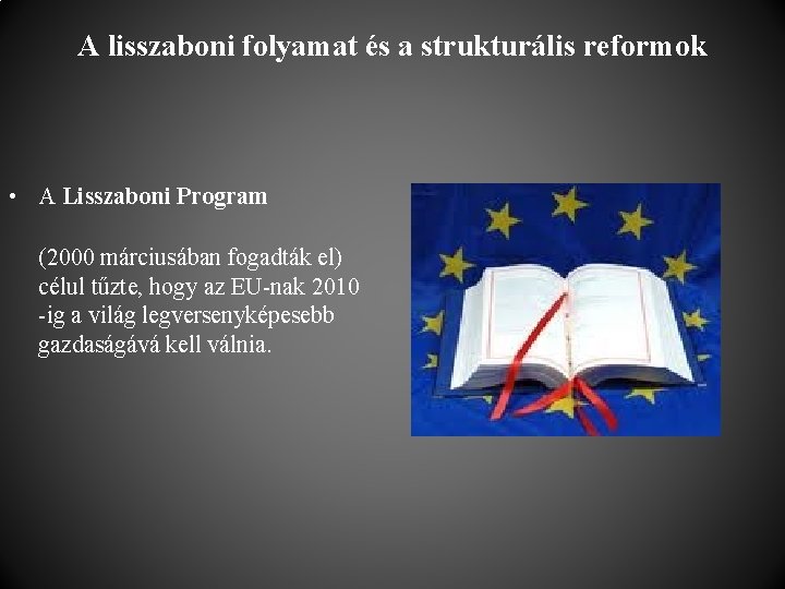 A lisszaboni folyamat és a strukturális reformok • A Lisszaboni Program (2000 márciusában fogadták