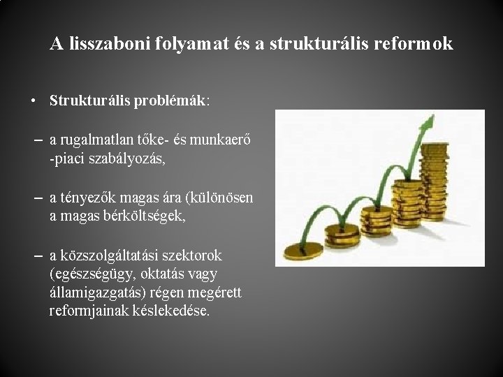 A lisszaboni folyamat és a strukturális reformok • Strukturális problémák: – a rugalmatlan tőke-