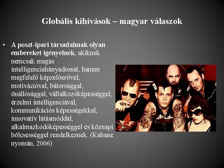 Globális kihívások – magyar válaszok • A poszt-ipari társadalmak olyan embereket igényelnek, akiknek nemcsak