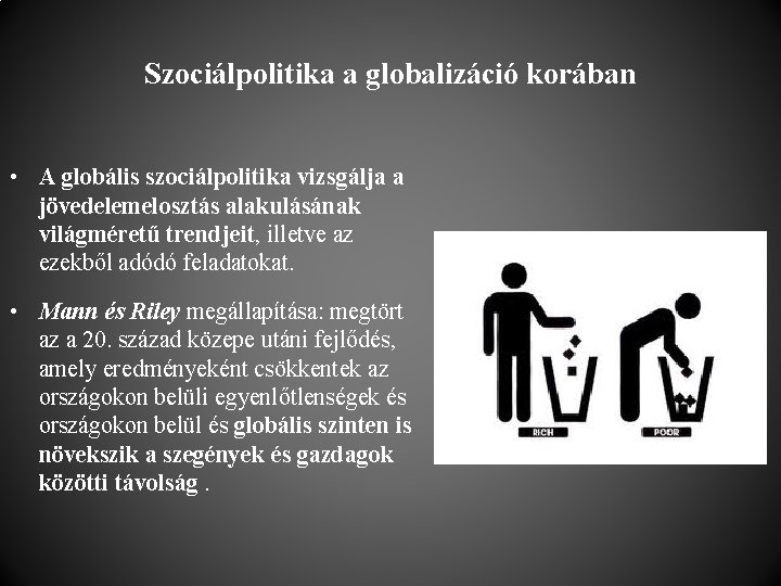 Szociálpolitika a globalizáció korában • A globális szociálpolitika vizsgálja a jövedelemelosztás alakulásának világméretű trendjeit,