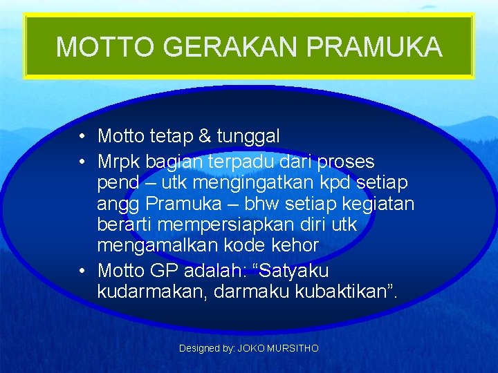 MOTTO GERAKAN PRAMUKA • Motto tetap & tunggal • Mrpk bagian terpadu dari proses MOTTO GERAKAN PRAMUKA • Motto tetap & tunggal • Mrpk bagian terpadu dari proses