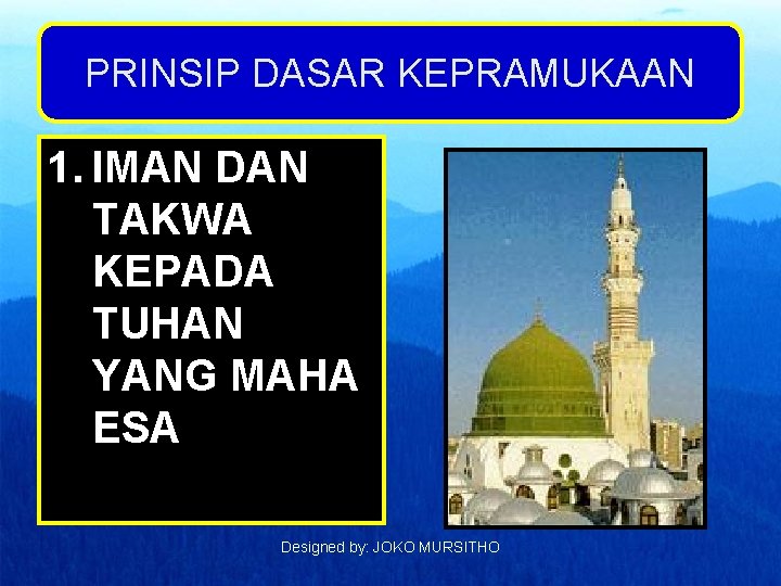 PRINSIP DASAR KEPRAMUKAAN 1. IMAN DAN TAKWA KEPADA TUHAN YANG MAHA ESA Designed by: PRINSIP DASAR KEPRAMUKAAN 1. IMAN DAN TAKWA KEPADA TUHAN YANG MAHA ESA Designed by: