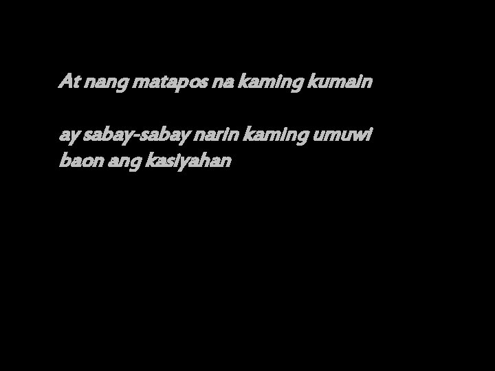 At nang matapos na kaming kumain ay sabay-sabay narin kaming umuwi baon ang kasiyahan