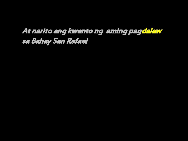 At narito ang kwento ng aming pagdalaw sa Bahay San Rafael 