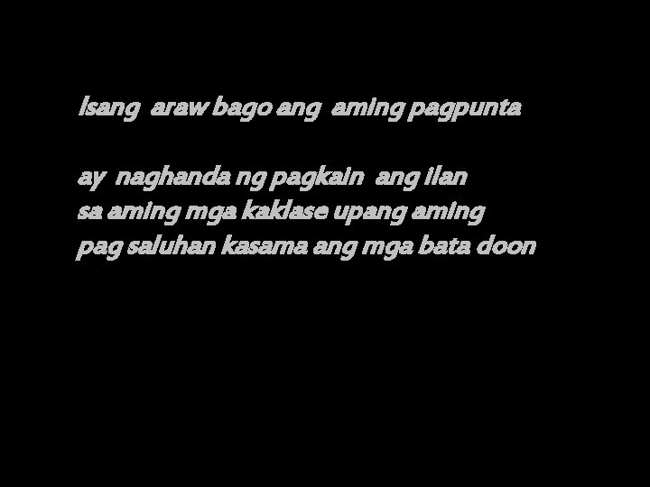 Isang araw bago ang aming pagpunta ay naghanda ng pagkain ang ilan sa aming