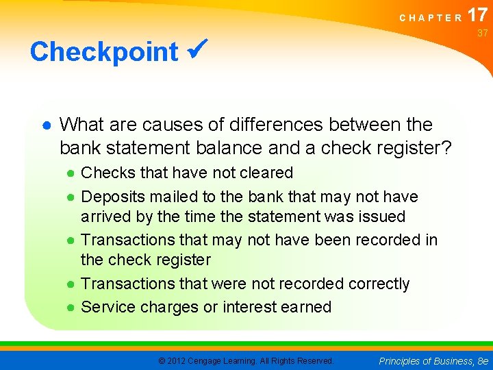 CHAPTER 17 37 Checkpoint ● What are causes of differences between the bank statement