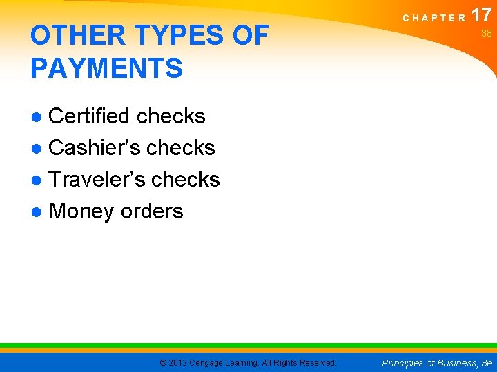 OTHER TYPES OF PAYMENTS CHAPTER 17 38 ● Certified checks ● Cashier’s checks ●