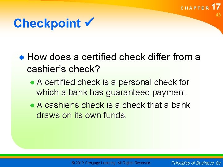 CHAPTER 17 43 Checkpoint ● How does a certified check differ from a cashier’s