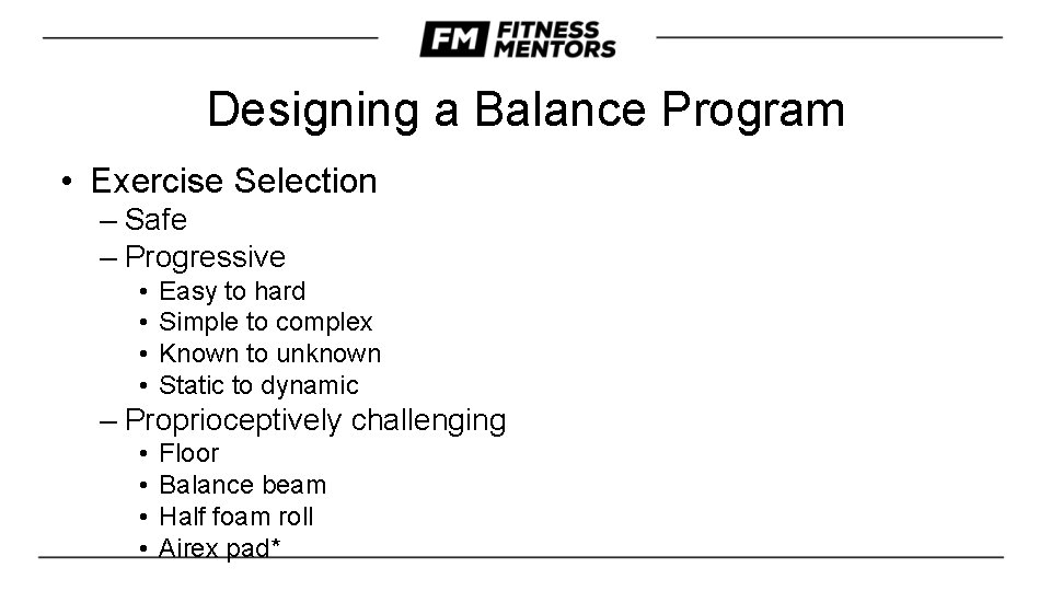 Designing a Balance Program • Exercise Selection – Safe – Progressive • • Easy
