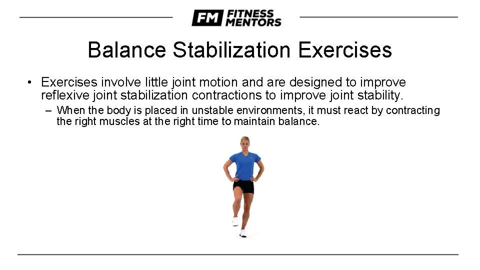 Balance Stabilization Exercises • Exercises involve little joint motion and are designed to improve