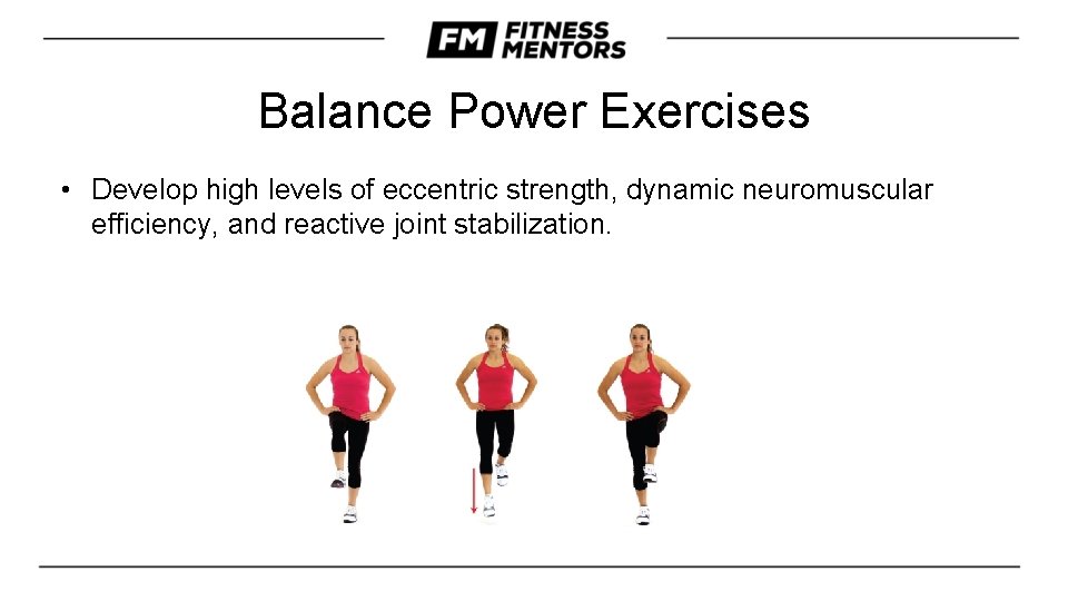 Balance Power Exercises • Develop high levels of eccentric strength, dynamic neuromuscular efficiency, and