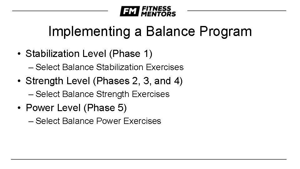 Implementing a Balance Program • Stabilization Level (Phase 1) – Select Balance Stabilization Exercises
