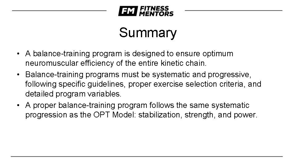 Summary • A balance-training program is designed to ensure optimum neuromuscular efficiency of the