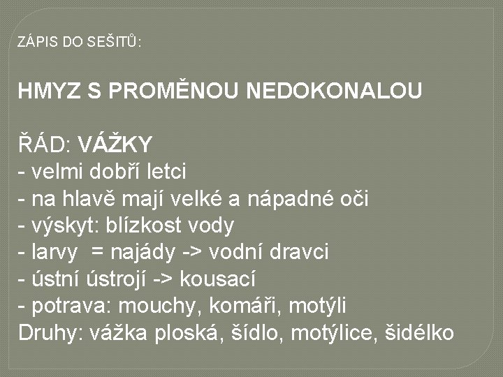 ZÁPIS DO SEŠITŮ: HMYZ S PROMĚNOU NEDOKONALOU ŘÁD: VÁŽKY - velmi dobří letci -