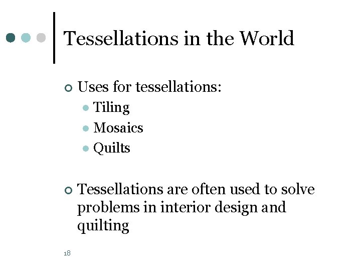 Tessellations in the World ¢ Uses for tessellations: Tiling l Mosaics l Quilts l