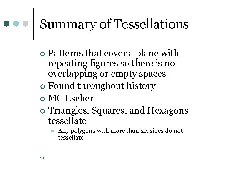Summary of Tessellations Patterns that cover a plane with repeating figures so there is