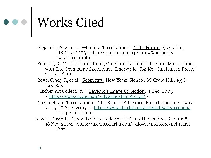 Works Cited Alejandre, Suzanne. “What is a Tessellation? ” Math Forum 1994 -2003. 18