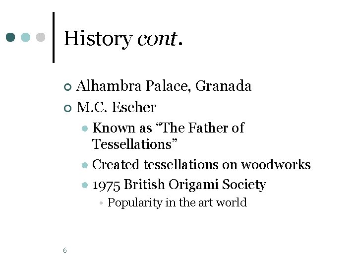 History cont. Alhambra Palace, Granada ¢ M. C. Escher ¢ Known as “The Father