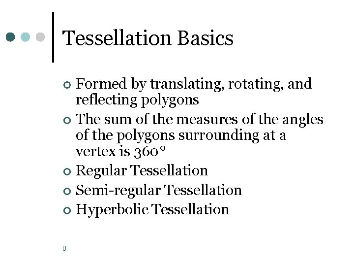 Tessellation Basics Formed by translating, rotating, and reflecting polygons ¢ The sum of the