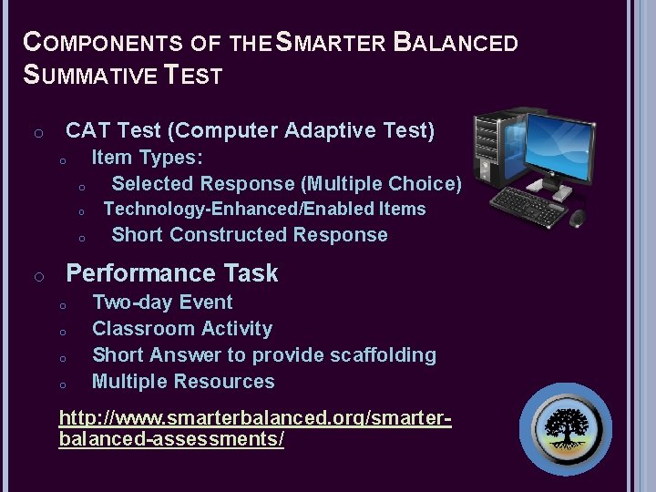 COMPONENTS OF THE SMARTER BALANCED SUMMATIVE TEST o CAT Test (Computer Adaptive Test) o