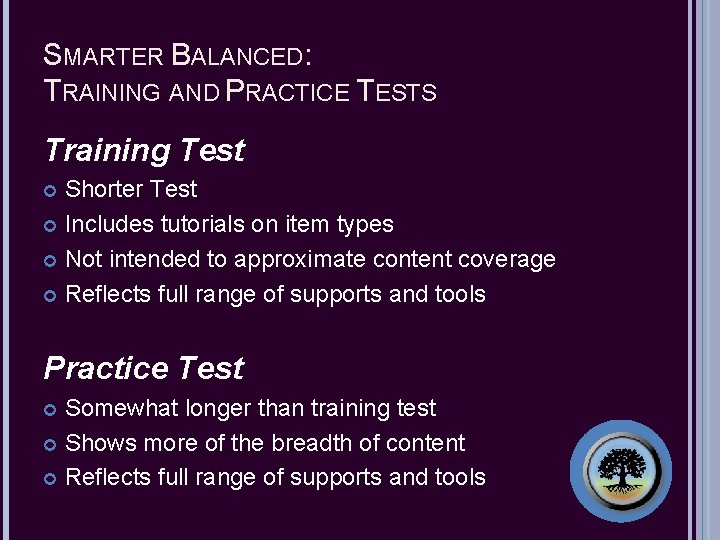 SMARTER BALANCED: TRAINING AND PRACTICE TESTS Training Test Shorter Test Includes tutorials on item