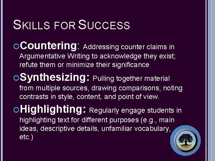 SKILLS FOR SUCCESS Countering: Addressing counter claims in Argumentative Writing to acknowledge they exist;