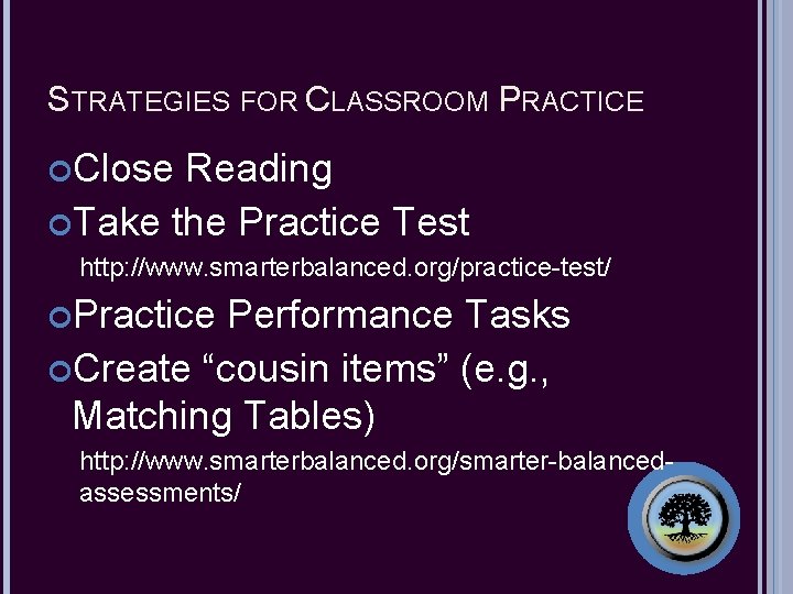 STRATEGIES FOR CLASSROOM PRACTICE Close Reading Take the Practice Test http: //www. smarterbalanced. org/practice-test/