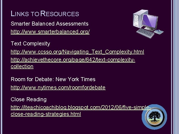 LINKS TO RESOURCES Smarter Balanced Assessments http: //www. smarterbalanced. org/ Text Complexity http: //www.