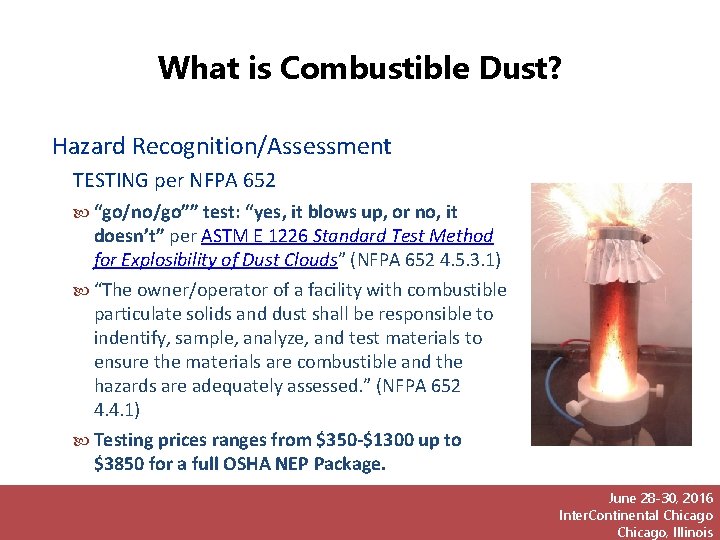 What is Combustible Dust? Hazard Recognition/Assessment TESTING per NFPA 652 “go/no/go”” test: “yes, it