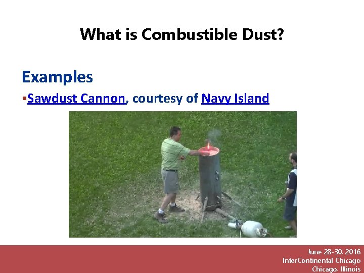 What is Combustible Dust? Examples Sawdust Cannon, courtesy of Navy Island June 28 -30,