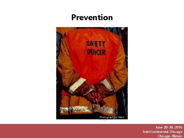 Prevention Photograph by Mark Lodge June 28 -30, 2016 Inter. Continental Chicago, Illinois 