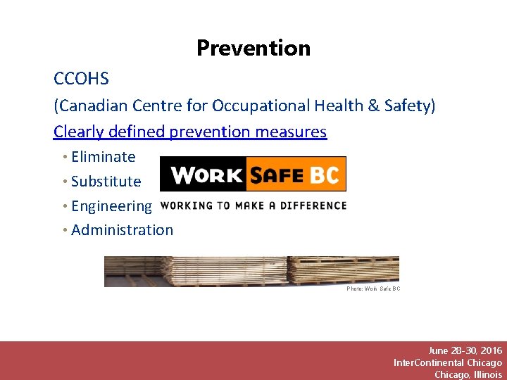 Prevention CCOHS (Canadian Centre for Occupational Health & Safety) Clearly defined prevention measures •