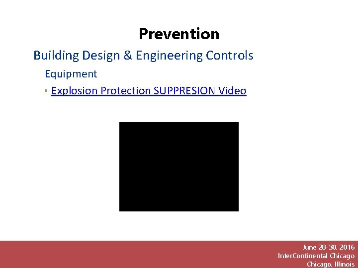 Prevention Building Design & Engineering Controls Equipment • Explosion Protection SUPPRESION Video June 28