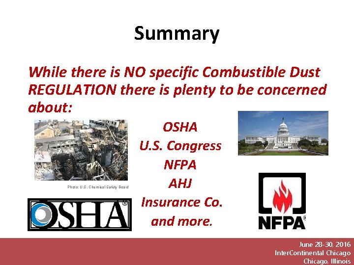 Summary While there is NO specific Combustible Dust REGULATION there is plenty to be