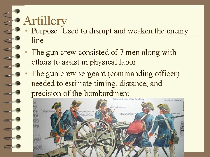 Artillery • Purpose: Used to disrupt and weaken the enemy line • The gun