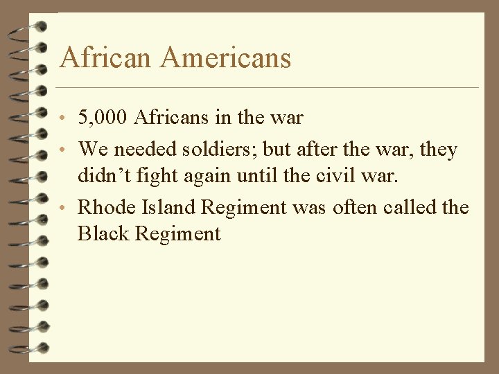 African Americans • 5, 000 Africans in the war • We needed soldiers; but