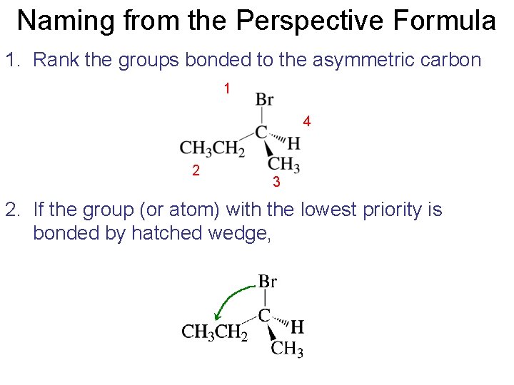 Naming from the Perspective Formula 1. Rank the groups bonded to the asymmetric carbon