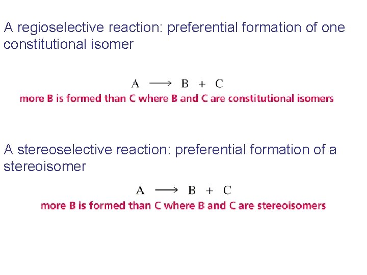 A regioselective reaction: preferential formation of one constitutional isomer A stereoselective reaction: preferential formation