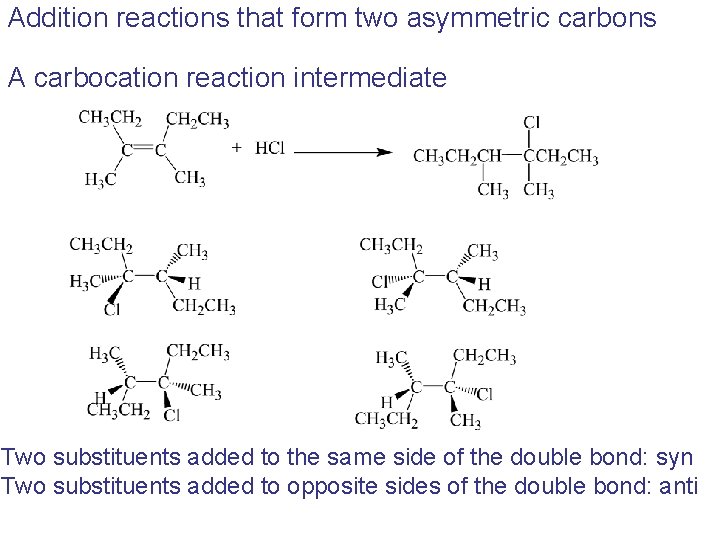Addition reactions that form two asymmetric carbons A carbocation reaction intermediate Two substituents added