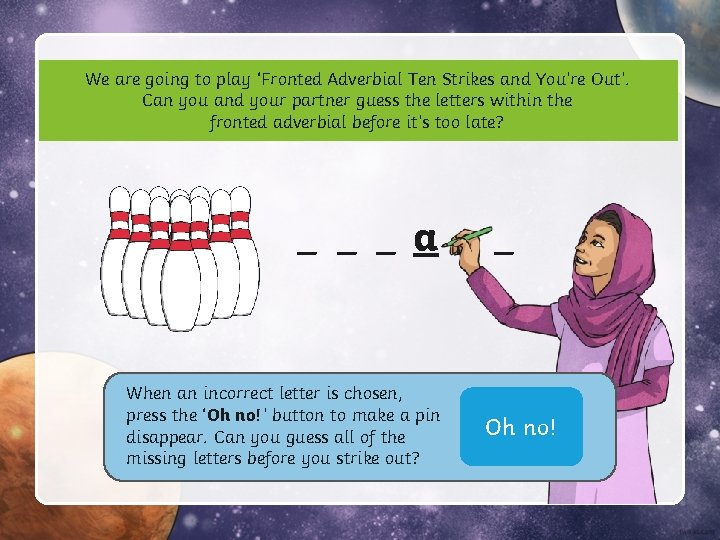 We are going to play ‘Fronted Adverbial Ten Strikes and You’re Out’. Can you We are going to play ‘Fronted Adverbial Ten Strikes and You’re Out’. Can you