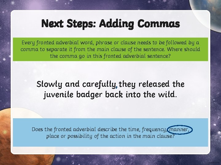 Next Steps: Adding Commas Every fronted adverbial word, phrase or clause needs to be Next Steps: Adding Commas Every fronted adverbial word, phrase or clause needs to be