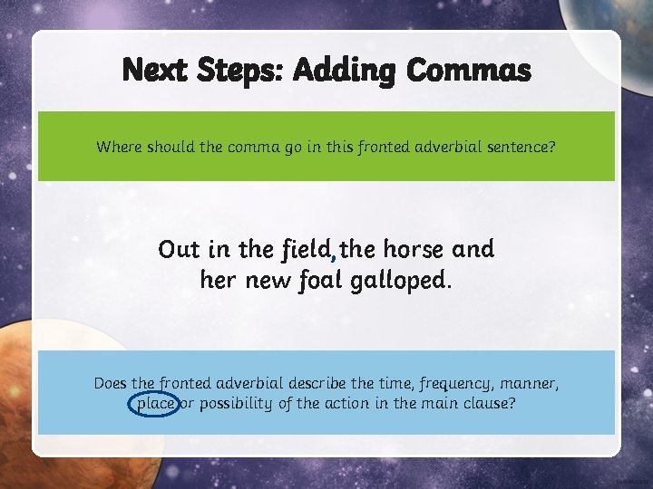 Next Steps: Adding Commas Where should the comma go in this fronted adverbial sentence?