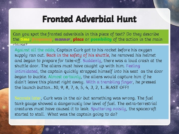 Fronted Adverbial Hunt Can you spot the fronted adverbials in this piece of text? Fronted Adverbial Hunt Can you spot the fronted adverbials in this piece of text?