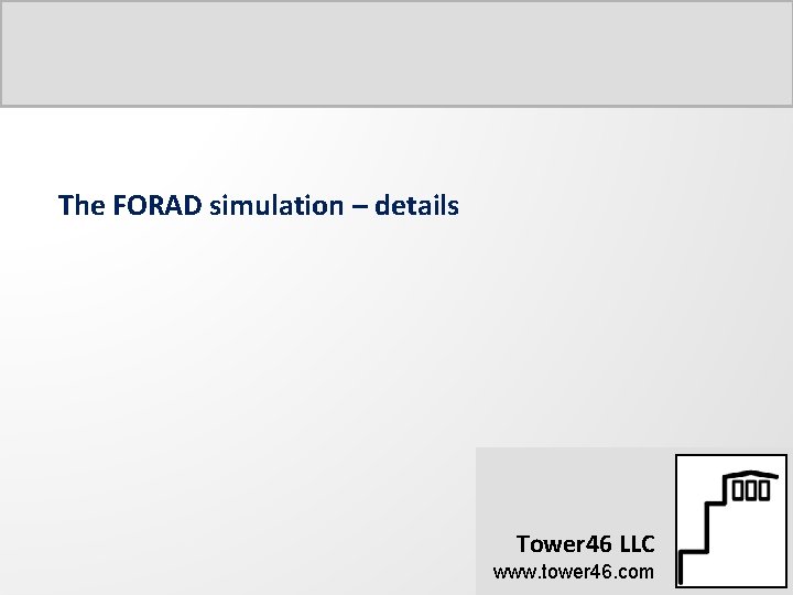 The FORAD simulation – details Tower 46 LLC www. tower 46. com 