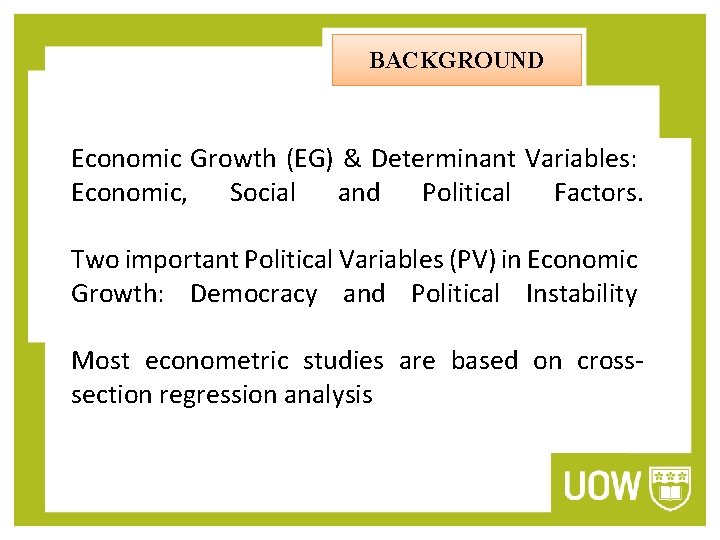 BACKGROUND Economic Growth (EG) & Determinant Variables: Economic, Social and Political Factors. Two important