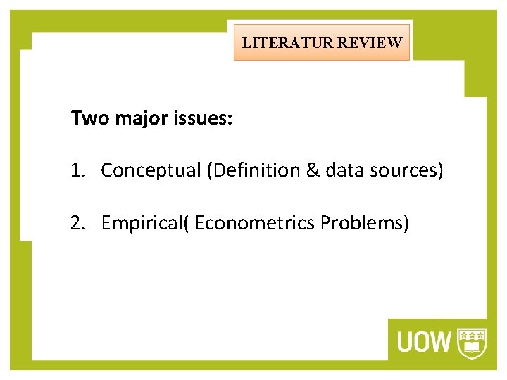 LITERATUR REVIEW Two major issues: 1. Conceptual (Definition & data sources) 2. Empirical( Econometrics