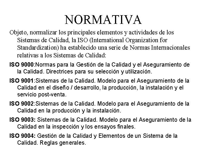 NORMATIVA Objeto, normalizar los principales elementos y actividades de los Sistemas de Calidad, la