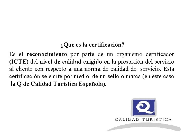 ¿Qué es la certificación? Es el reconocimiento por parte de un organismo certificador (ICTE)