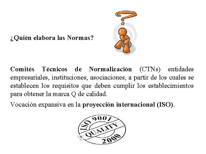 ¿Quién elabora las Normas? Comités Técnicos de Normalización (CTNs) entidades empresariales, instituciones, asociaciones, a